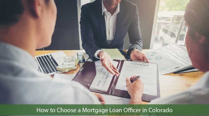 How to Choose a Colorado Mortgage Loan Officer