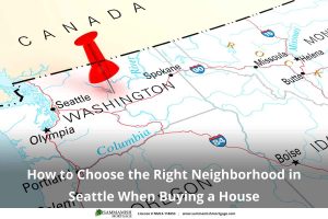 How to Choose the Right Neighborhood in Seattle When Buying a House