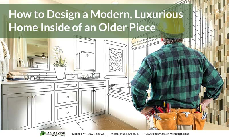 How to Design a Modern, Luxurious Home Inside of an Older Piece