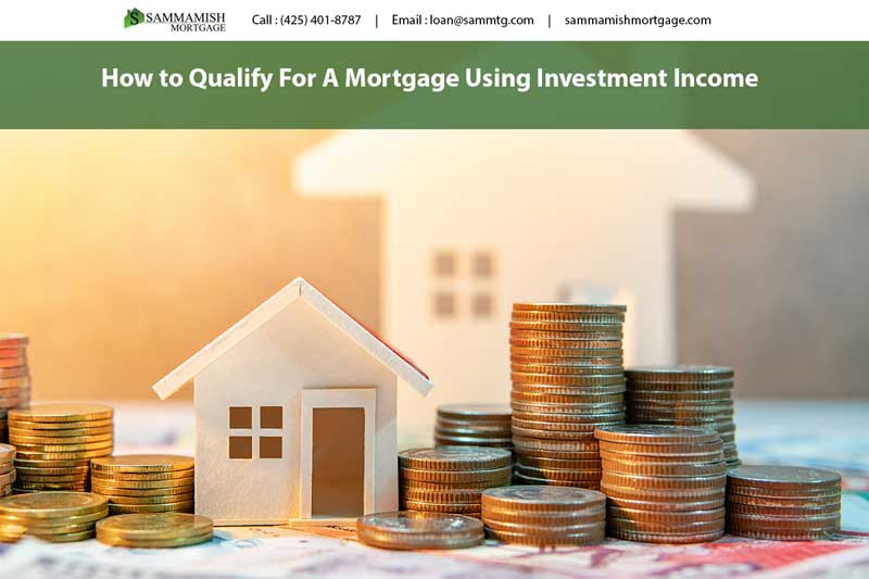 How To Qualify For A Mortgage Using Investment Income