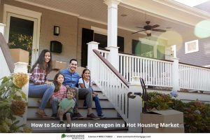 How to Score a Home in Oregon in a Hot Housing Market