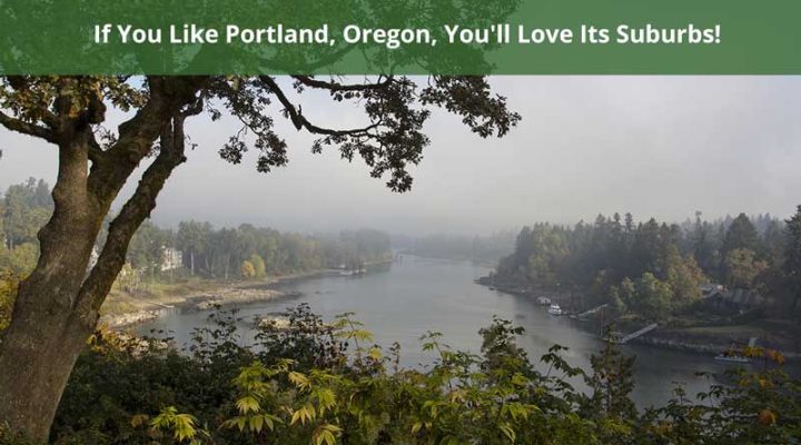 If You Like Portland, Oregon, You’ll Love Its Suburbs!