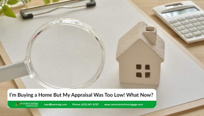 Im Buying a Home But My Appraisal Was Too Low What No