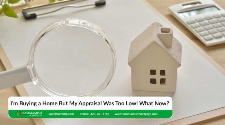 I’m Buying a Home But My Appraisal Was Too Low! What Now?