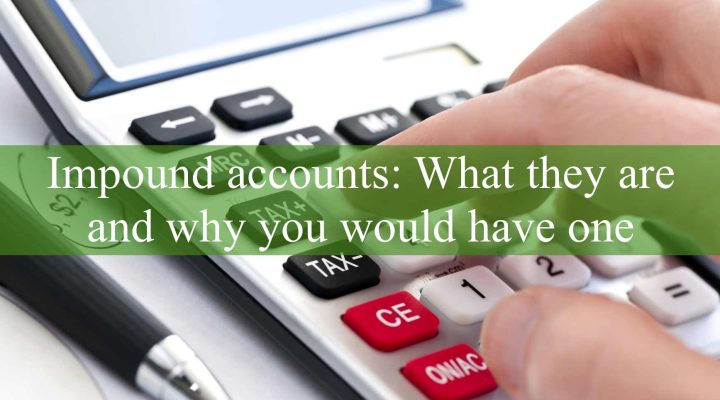 Impound Accounts: What They Are and Why You Would Have One
