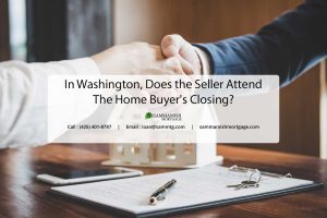 In Washington, Does the Seller Attend the Home Buyer’s Closing?