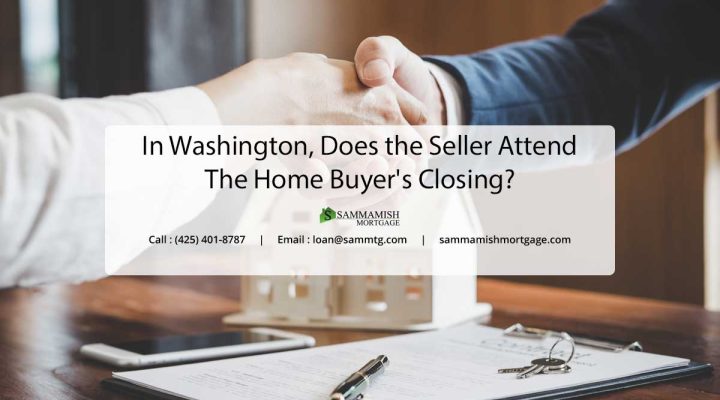 In Washington, Does the Seller Attend the Home Buyer’s Closing?