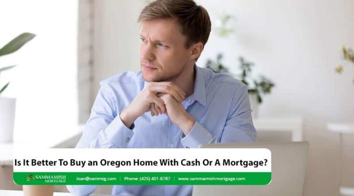 Is It Better To Buy an Oregon Home With Cash Or A Mortgage?
