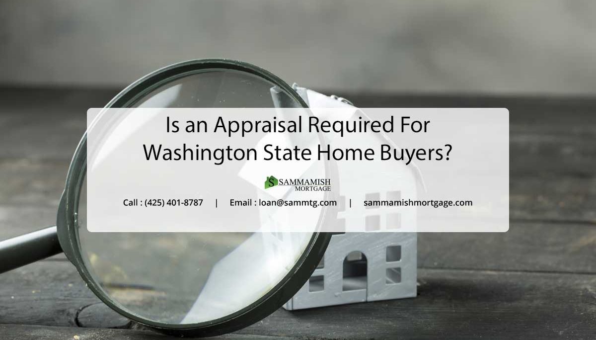 Is an Appraisal Required for Washington State Home Buyers?