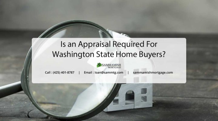 Is an Appraisal Required for Washington State Home Buyers?