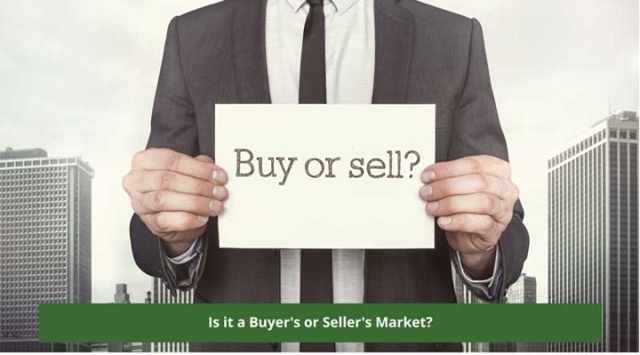 Is it a Buyer’s or Seller’s Market?