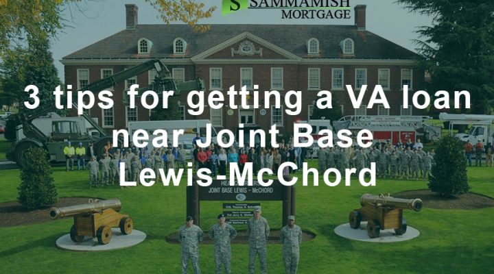 3 Tips For Getting a VA Loan Near Joint Base Lewis-McChord
