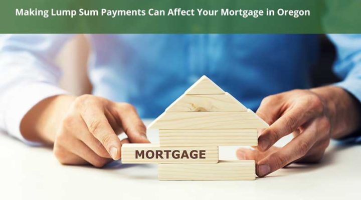 How Does Making Lump Sum Payments Impact Your Mortgage in Oregon?