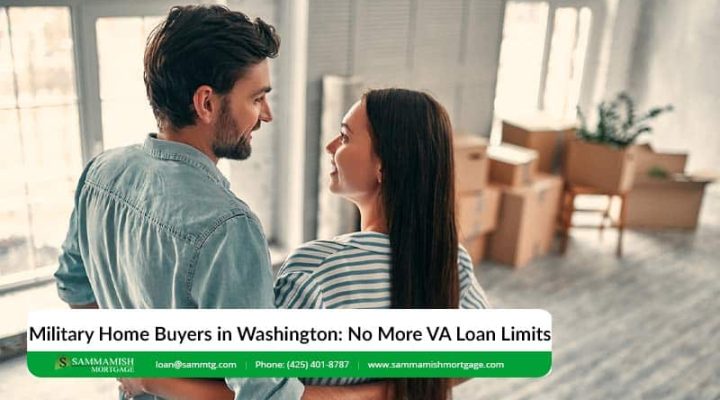 Military Home Buyers in Washington: No More VA Loan Limits