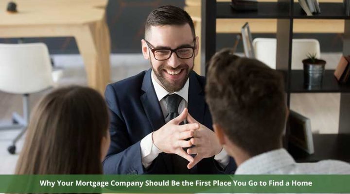 Why Your Mortgage Company Should Be the First Place You Go to Find a Home
