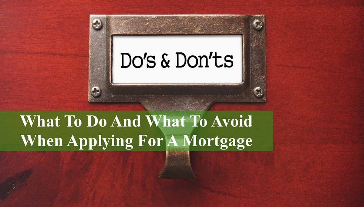 What To Do And What To Avoid When Applying For A Mortgage