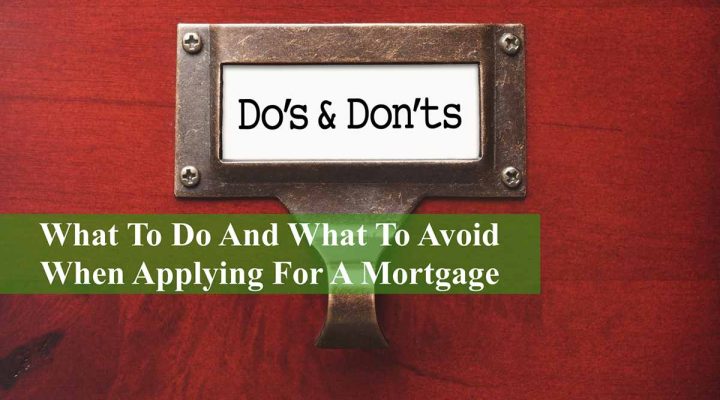 What To Do And What To Avoid When Applying For A Mortgage