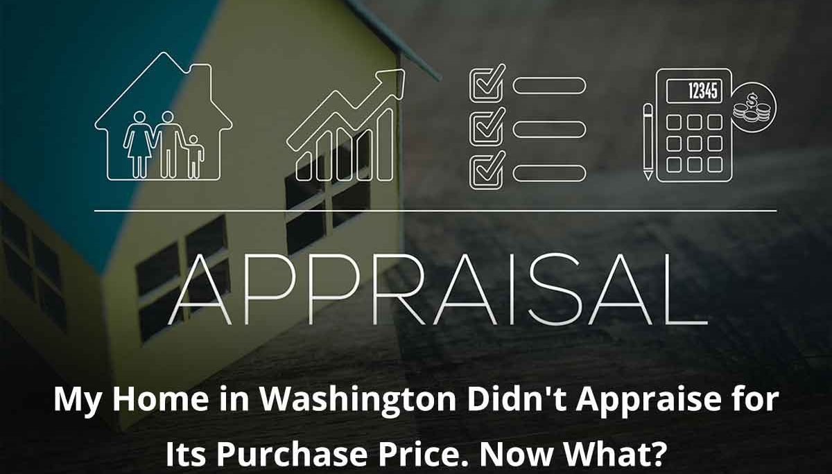 My Home in Washington Didn’t Appraise for Its Purchase Price. Now What?