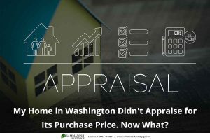 My Home in Washington Didn’t Appraise for Its Purchase Price. Now What?