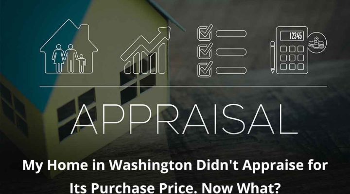 My Home in Washington Didn’t Appraise for Its Purchase Price. Now What?