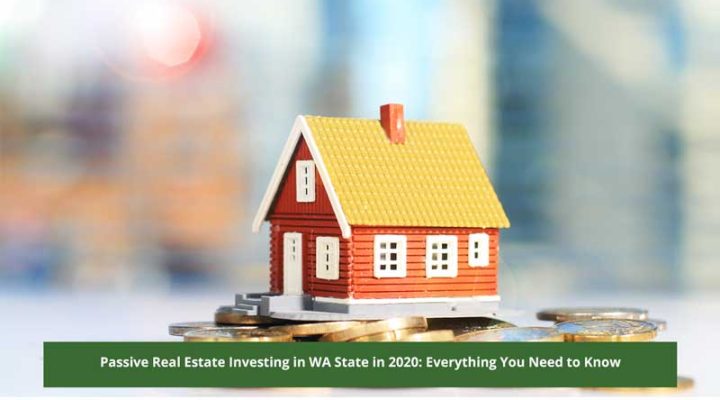 Passive Real Estate Investing in WA State: Everything You Need to Know