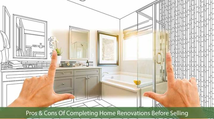 Pros & Cons Of Completing Home Renovations Before Selling