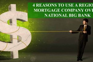 4 Reasons To Use Regional Mortgage Company Instead Of National Bank