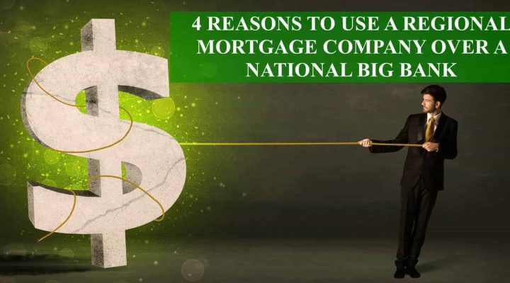 4 Reasons To Use Regional Mortgage Company Instead Of National Bank