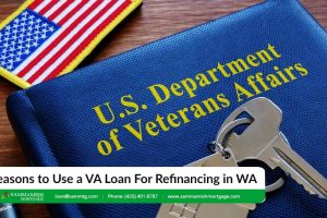 5 Sensible Reasons to Use a VA Loan For Refinancing in WA