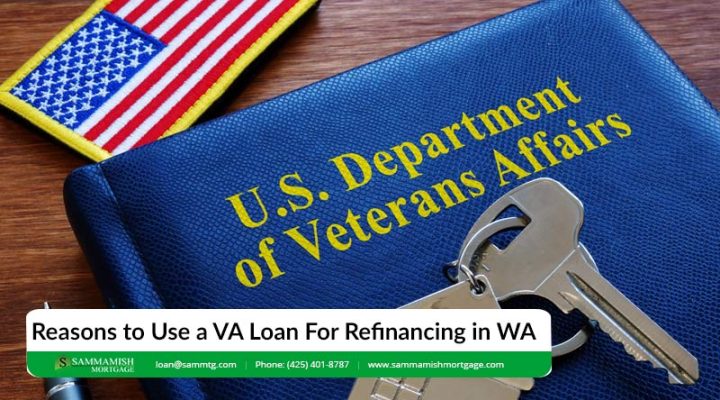 5 Sensible Reasons to Use a VA Loan For Refinancing in WA