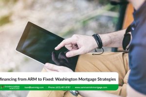 Refinancing from ARM to Fixed: Washington Mortgage Strategies