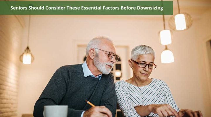 Seniors Should Consider These Essential Factors Before Downsizing