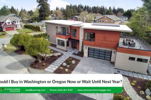 Should I Buy in Washington or Oregon Now or Wait Until Next Year?