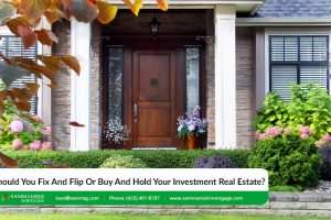 Should You Fix And Flip Or Buy And Hold Your Investment Real Estate?
