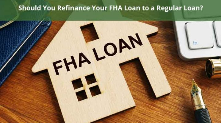 Should You Refinance Your FHA Loan to a Regular Loan?