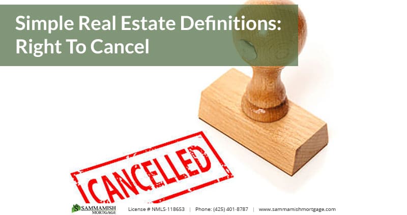 Simple Real Estate Definitions: Right To Cancel