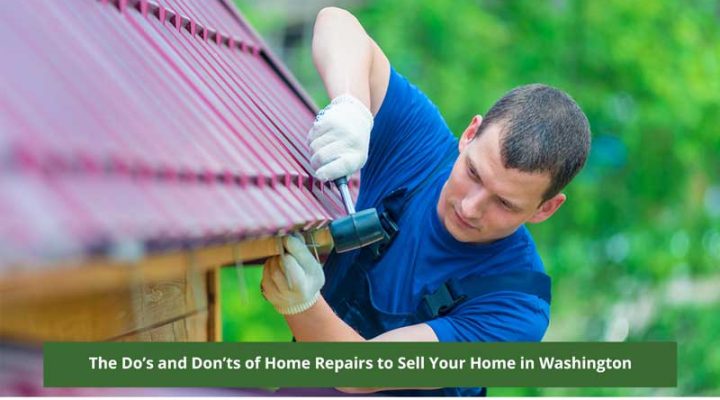 The Do’s and Don’ts of Home Repairs to Sell Your Home in Washington