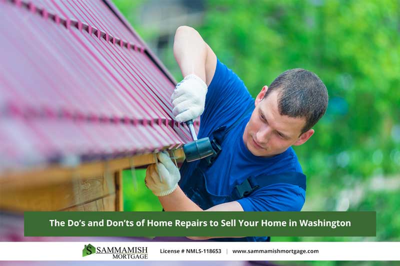 The Do’s and Don’ts of Home Repairs to Sell Your Home in Washington