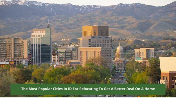 The Most Popular Cities In ID For Relocating To Get A Better Deal On A Home