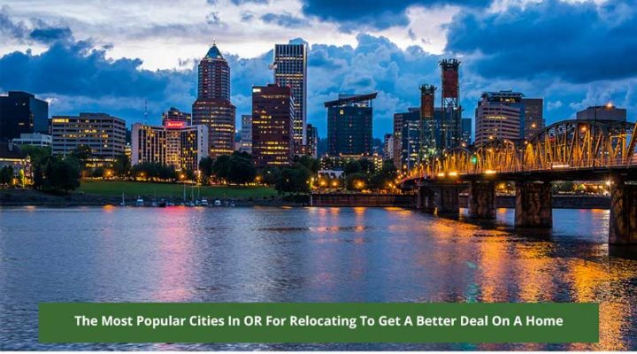The Most Popular Cities In OR For Relocating To Get A Better Deal On A Home
