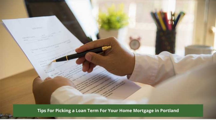 Tips For Picking a Loan Term For Your Home Mortgage in Portland