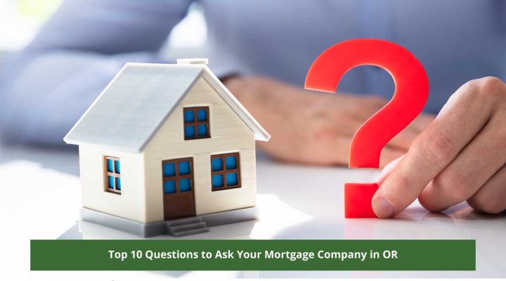 Top 10 Questions to Ask Your Mortgage Company in OR