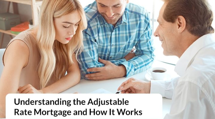 Understanding the Adjustable Rate Mortgage and How It Works