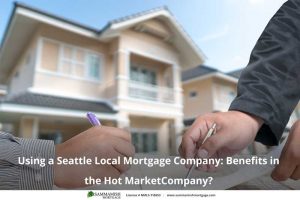 Using a Seattle Local Mortgage Company: Benefits in the Hot Market