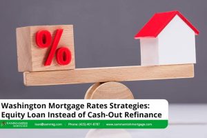 Washington Mortgage Rates Strategies: Equity Loan Instead of Cash-Out Refinance