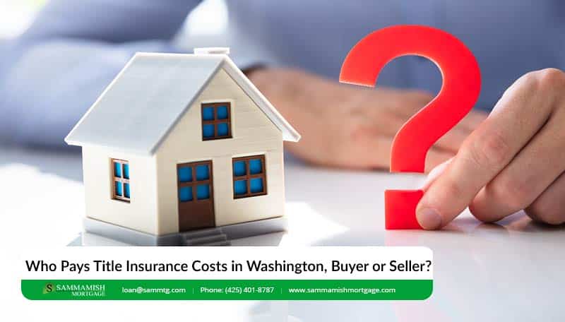 Who Pays Title Insurance Costs in Washington, Buyer or Seller?
