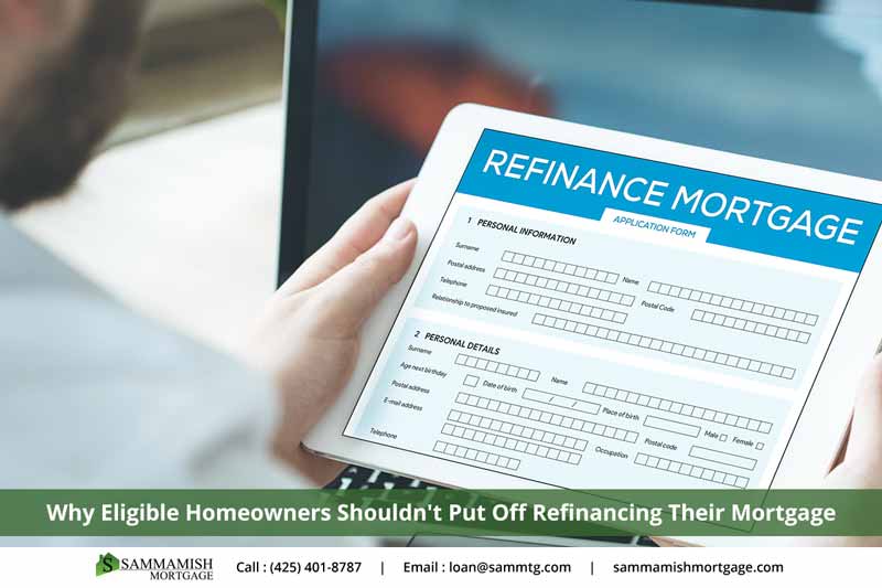 Why Eligible Homeowners Shouldn’t Put Off Refinancing Their Mortgage