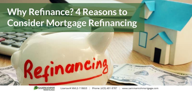 Why Refinance? 4 Reasons to Consider Mortgage Refinancing