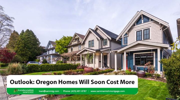 Outlook: Oregon Homes Will Cost More Later in 2026
