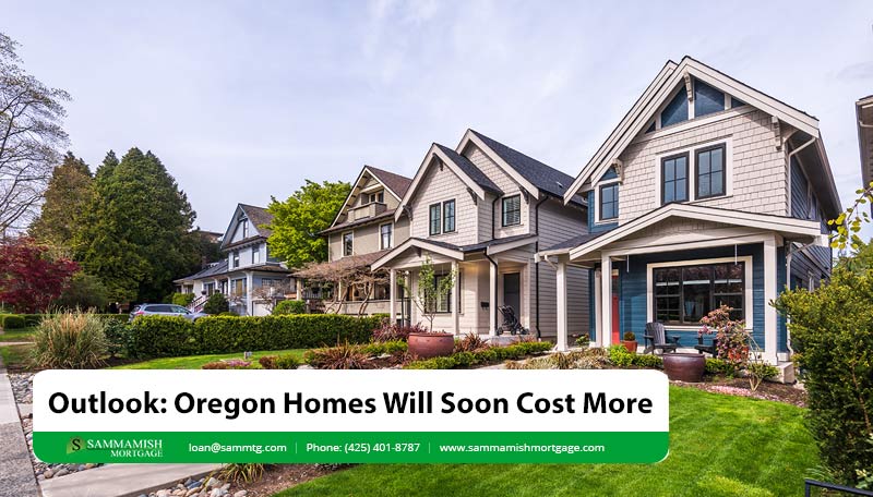 Outlook Oregon Homes Will Cost More Later In 2021